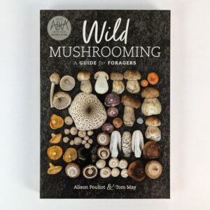 Wild Mushrooming: A Guide for Foragers
