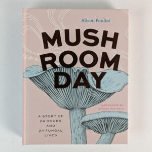 Mushroom Day: A Story of 24 Hours and 24 Fungal Lives