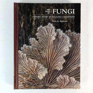 The Lives of Fungi: A Natural History of our Planet's Decomposers