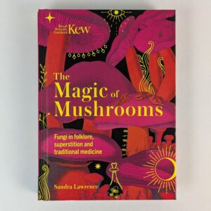 The Magic of Mushrooms: Fungi in Folklore, Superstition and Traditional Medicine