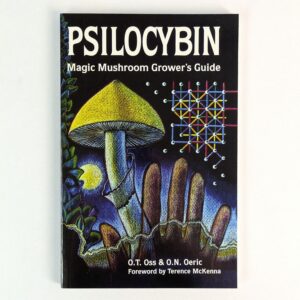 Psilocybin: Magic Mushroom Grower's Guide