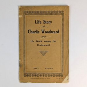 Life Story of Charlie Woodward and His Work among the Underworld