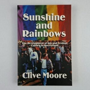 Sunshine and Rainbows: The Development of Gay and Lesbian Culture in Queensland