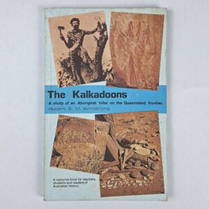 The Kalkadoons: A Study of an Aboriginal Tribe on the Queensland Frontier