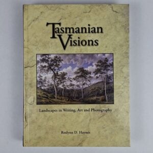 Tasmanian Visions: Landscapes in Writing, Art and Photography