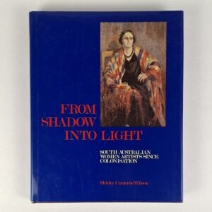 From Shadow into Light: South Australian Women Artists Since Colonisation