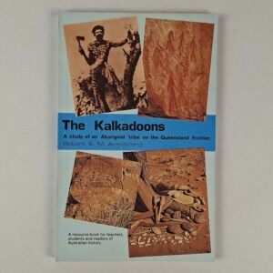 The Kalkadoons: A Study of an Aboriginal Tribe on the Queensland Frontier