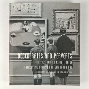Degenerates and Perverts: The 1939 Herald Exhibition of French and British Contemporary Art